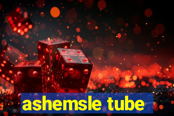 ashemsle tube